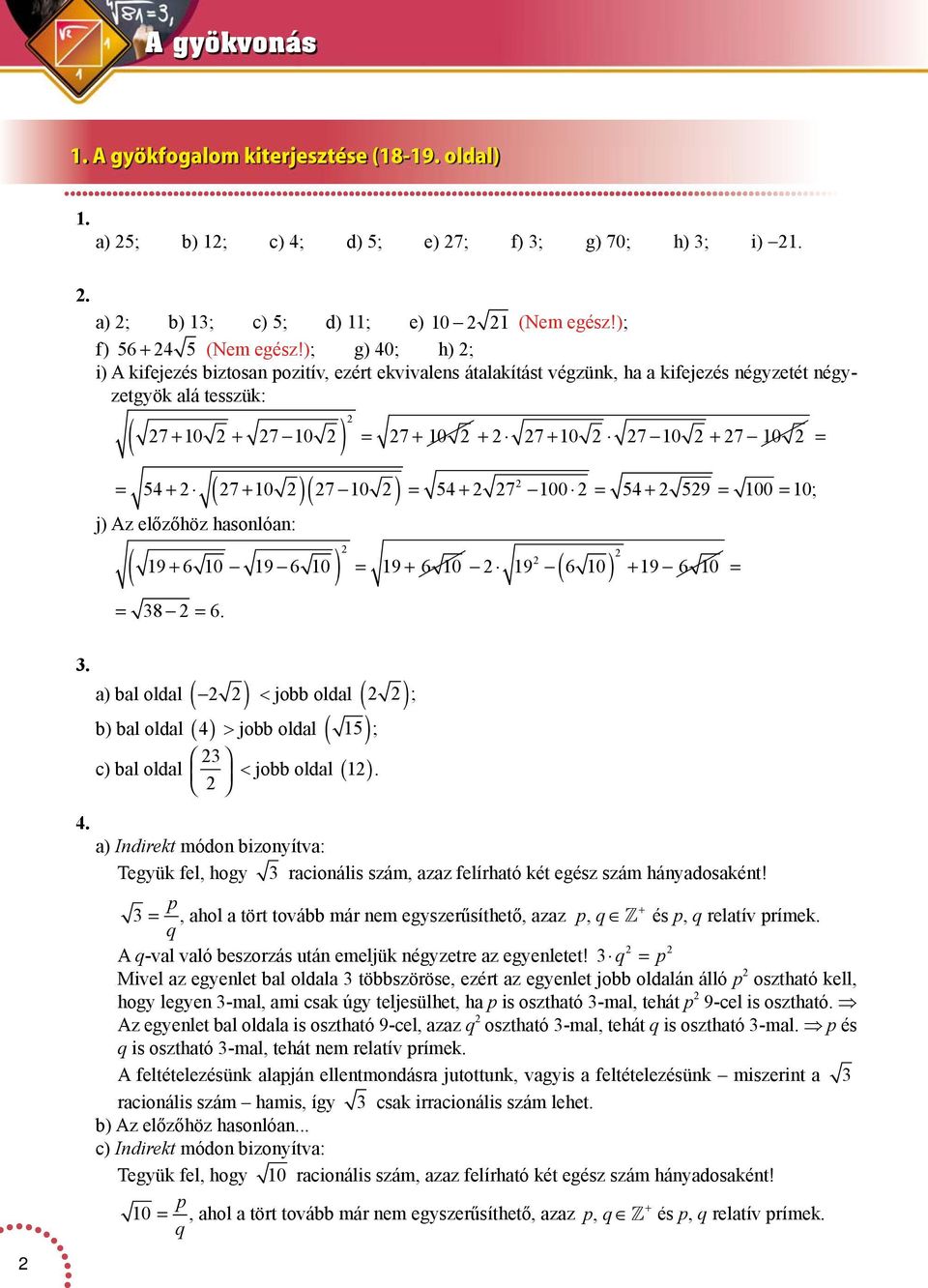 7 0 5 7 00 5 59 00 0 ; j) z előzőhöz hsonlón: ( 9 + 6 0 9 6 0 ) = 9 + 6 0 9 ( 6 0 ) + 9 6 0 = = 8 = 6.. ) bl oldl ( ) < jobb oldl ( ); b) bl oldl ( ) > jobb oldl ( 5); c) bl oldl < jobb oldl ( ).