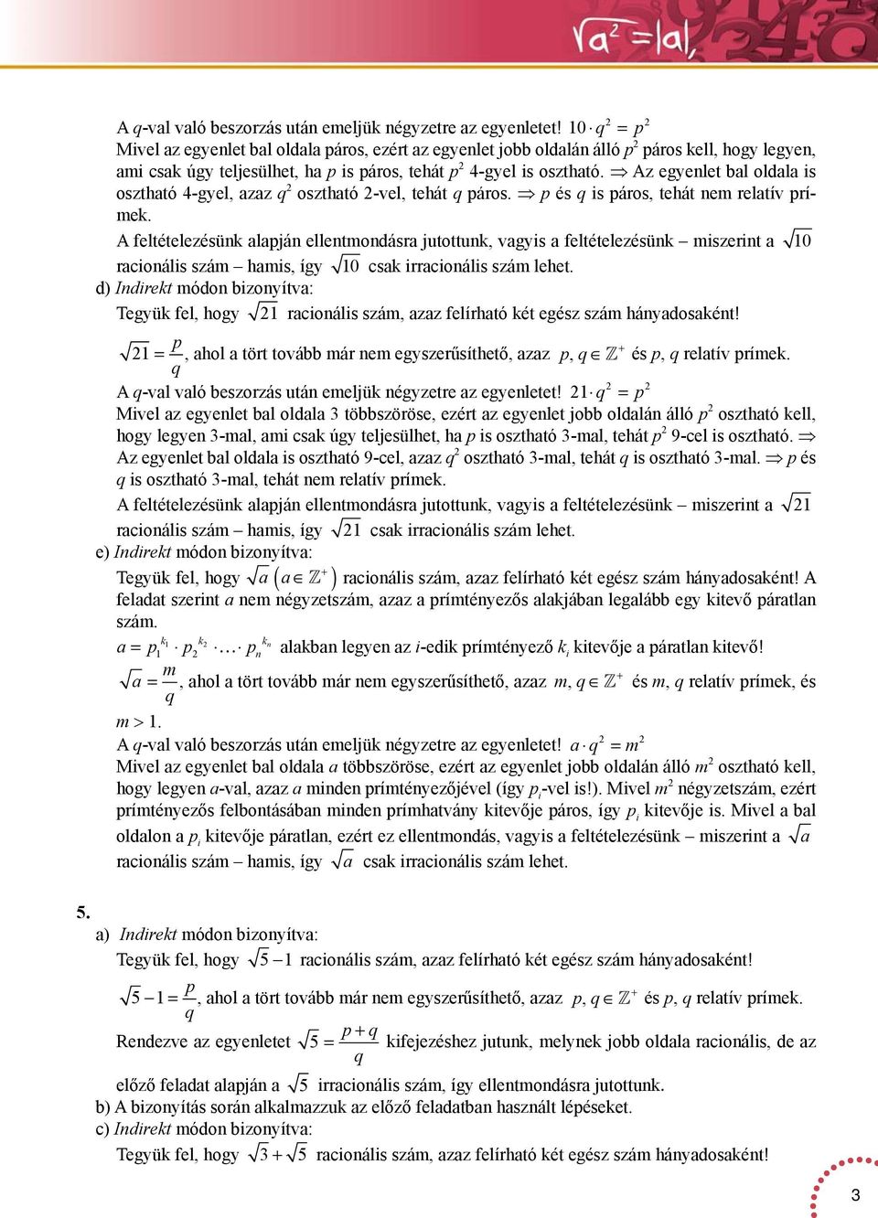 z egyenlet bl oldl is oszthtó -gyel, zz q oszthtó -vel, tehát q páros. p és q is páros, tehát nem reltív prímek.