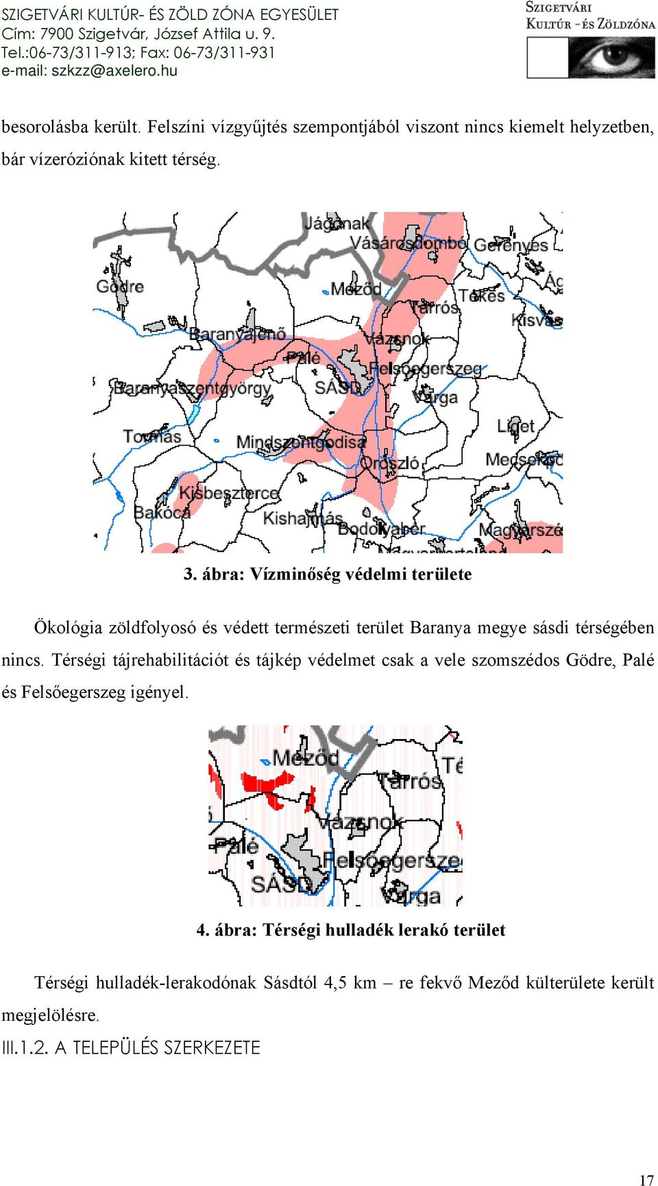 Térségi tájrehabilitációt és tájkép védelmet csak a vele szomszédos Gödre, Palé és Felsőegerszeg igényel. 4.