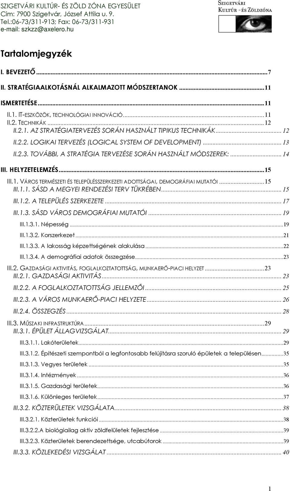 ..15 III.1.1. SÁSD A MEGYEI RENDEZÉSI TERV TÜKRÉBEN... 15 III.1.2. A TELEPÜLÉS SZERKEZETE... 17 III.1.3. SÁSD VÁROS DEMOGRÁFIAI MUTATÓI... 19 III.1.3.1. Népesség...19 III.1.3.2. Korszerkezet...21 III.