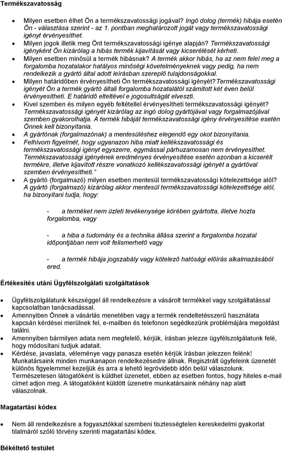Termékszavatossági igényként Ön kizárólag a hibás termék kijavítását vagy kicserélését kérheti. Milyen esetben minősül a termék hibásnak?