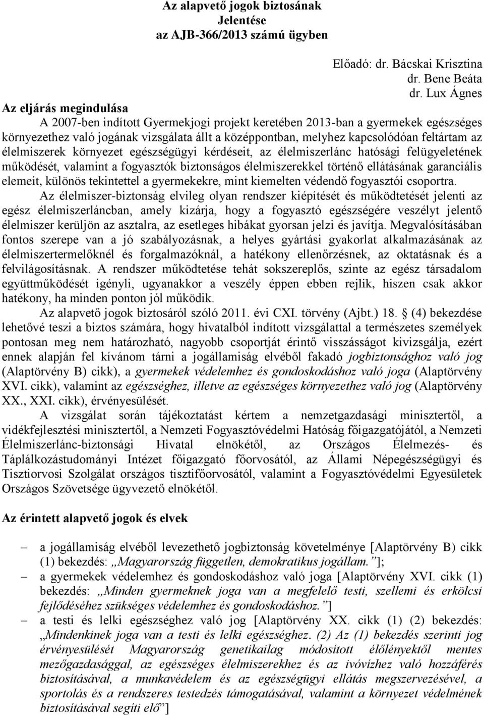 feltártam az élelmiszerek környezet egészségügyi kérdéseit, az élelmiszerlánc hatósági felügyeletének működését, valamint a fogyasztók biztonságos élelmiszerekkel történő ellátásának garanciális