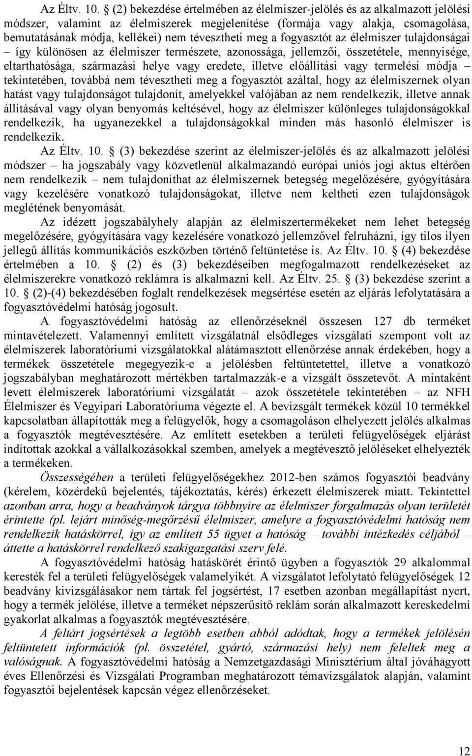 tévesztheti meg a fogyasztót az élelmiszer tulajdonságai így különösen az élelmiszer természete, azonossága, jellemzői, összetétele, mennyisége, eltarthatósága, származási helye vagy eredete, illetve