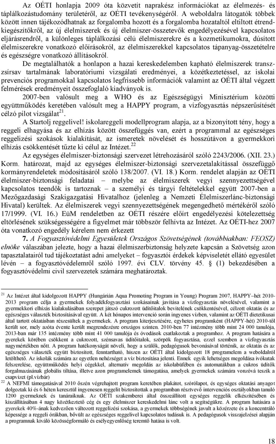 engedélyezésével kapcsolatos eljárásrendről, a különleges táplálkozási célú élelmiszerekre és a kozmetikumokra, dúsított élelmiszerekre vonatkozó előírásokról, az élelmiszerekkel kapcsolatos