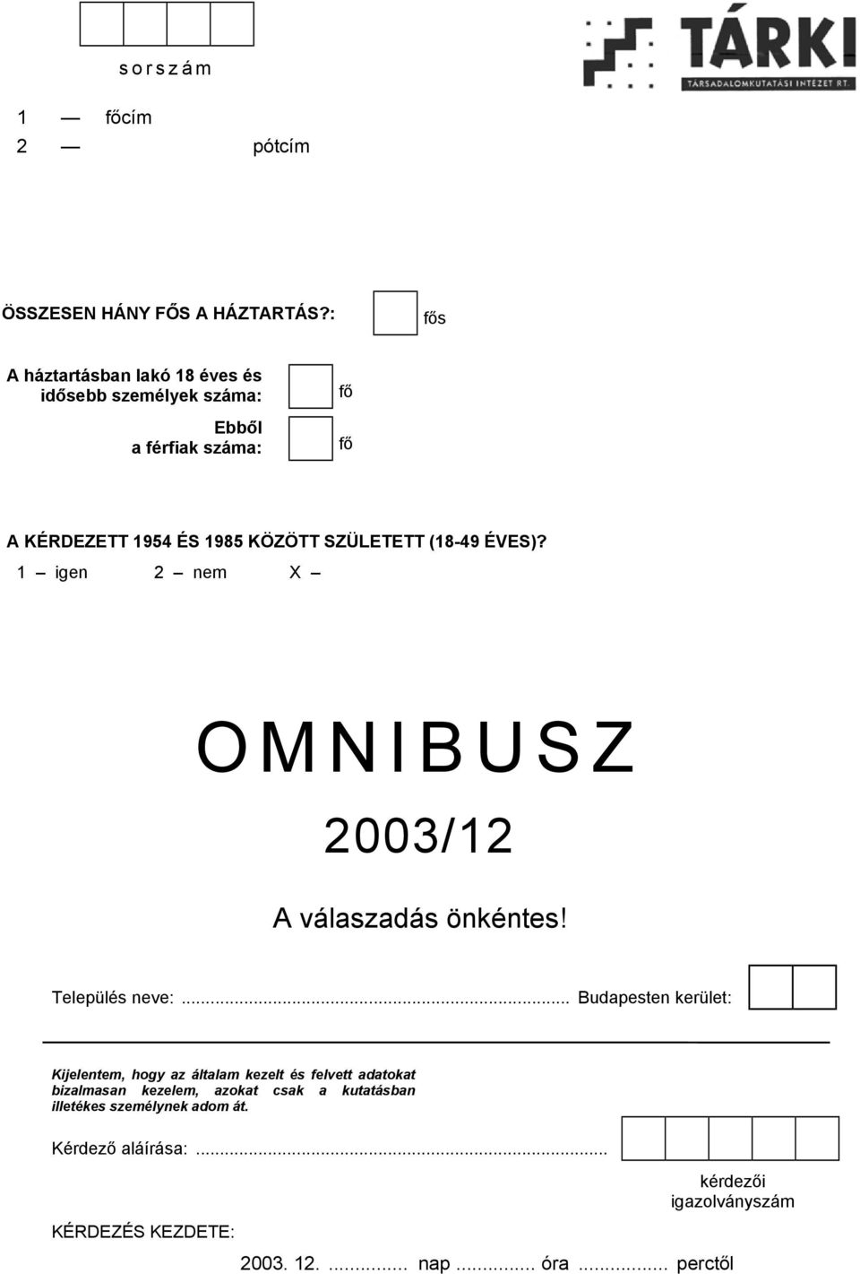 SZÜLETETT (18-49 ÉVES)? 1 igen 2 nem X OMNIBUSZ 2003/12 A válaszadás önkéntes! Település neve:.