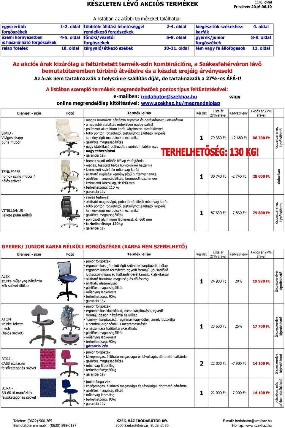 polírozott alumínium karfa kárpitozott támfelülettel több ponton rögzíthető, testsúlyhoz állítható rugózási keménységű multiblock mechanika nagy stabilitású polírozott alumínium lábkereszt nagy