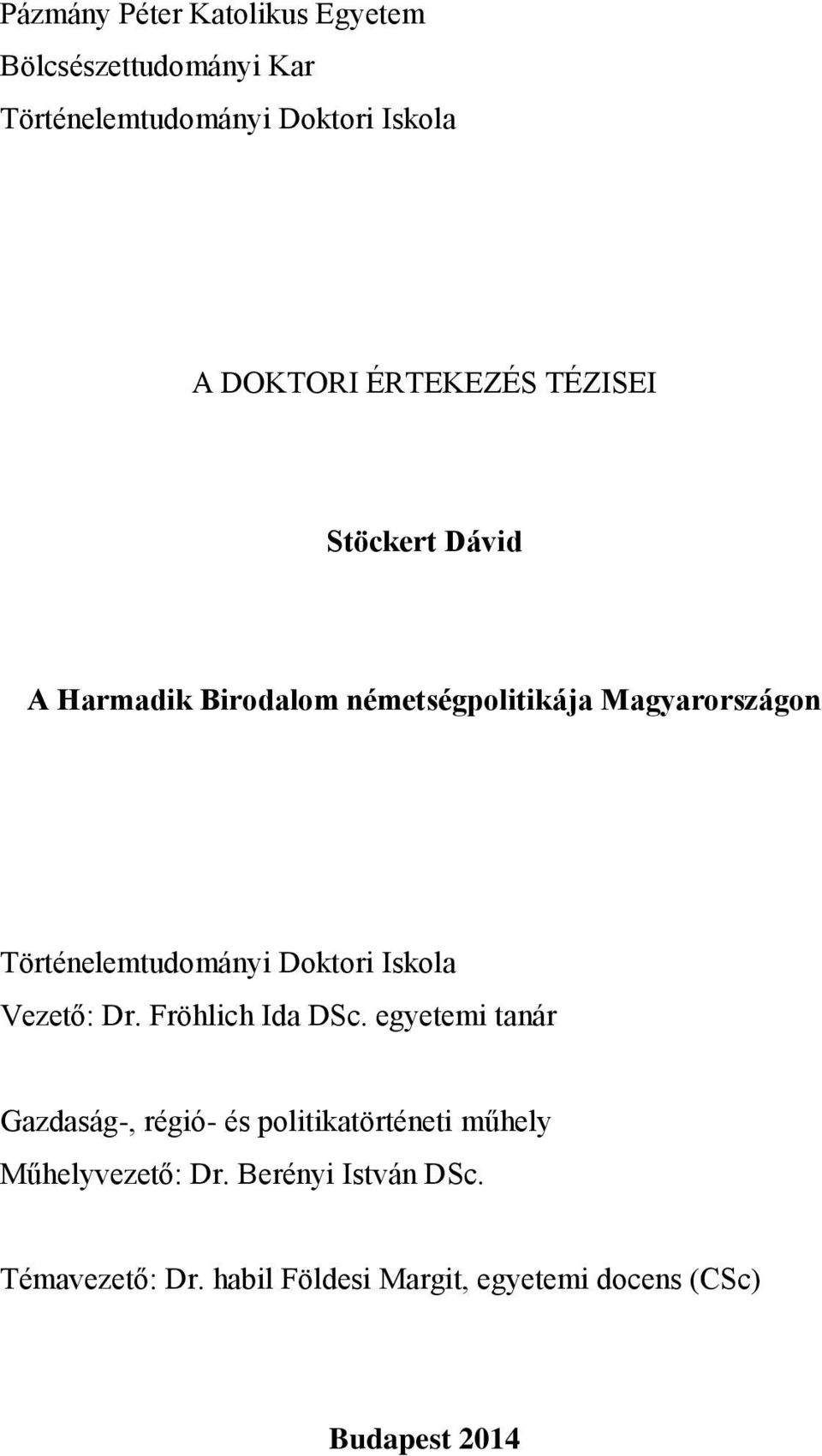 Történelemtudományi Doktori Iskola Vezető: Dr. Fröhlich Ida DSc.