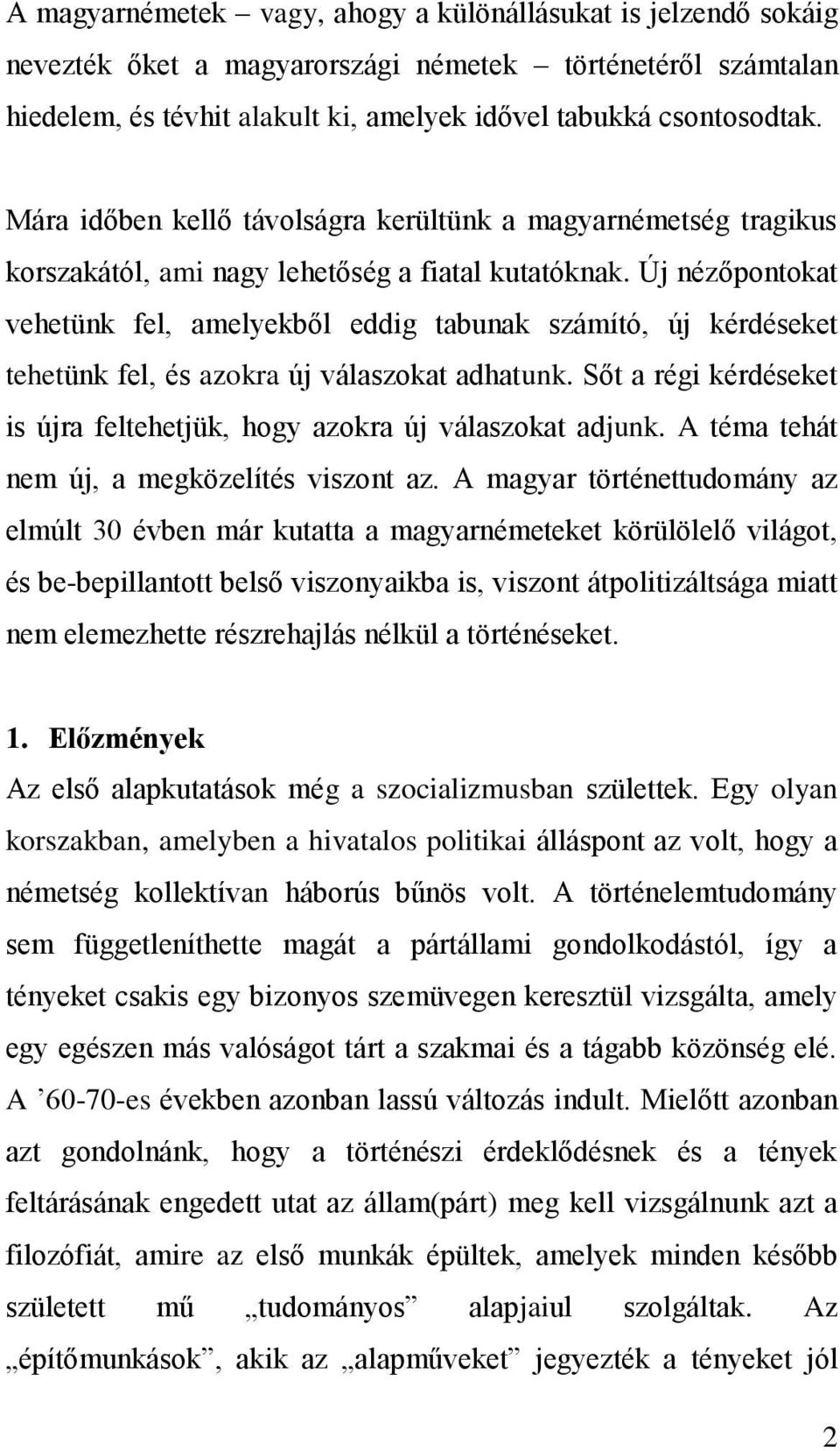 Új nézőpontokat vehetünk fel, amelyekből eddig tabunak számító, új kérdéseket tehetünk fel, és azokra új válaszokat adhatunk.