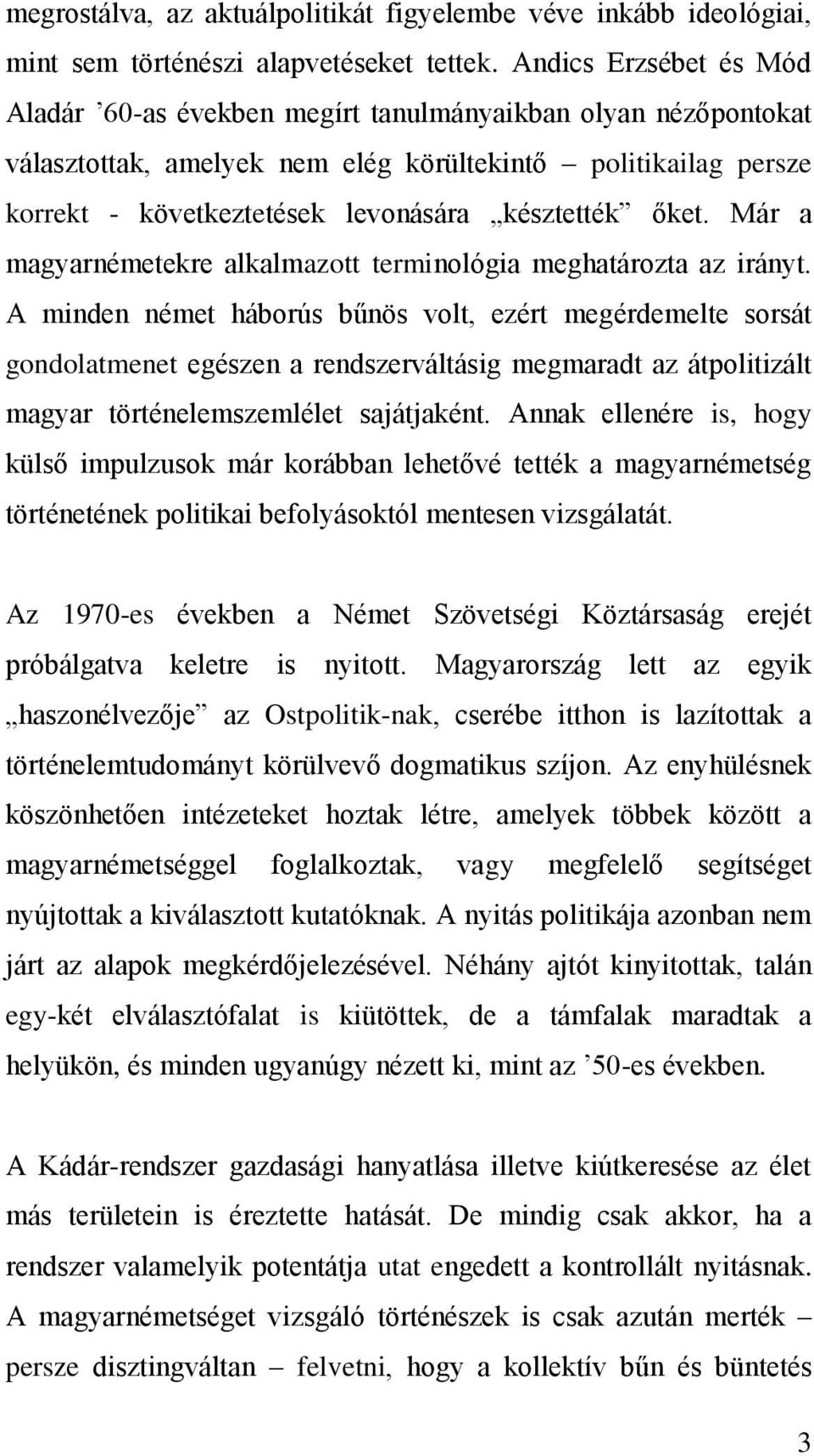 őket. Már a magyarnémetekre alkalmazott terminológia meghatározta az irányt.