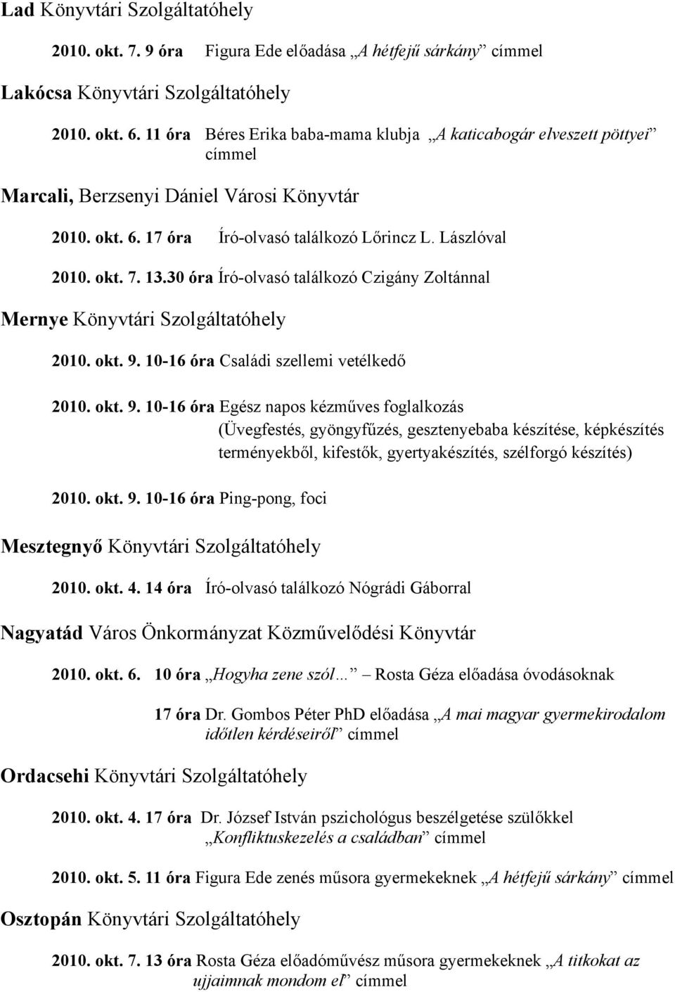 30 óra Író-olvasó találkozó Czigány Zoltánnal Mernye Könyvtári Szolgáltatóhely 2010. okt. 9.