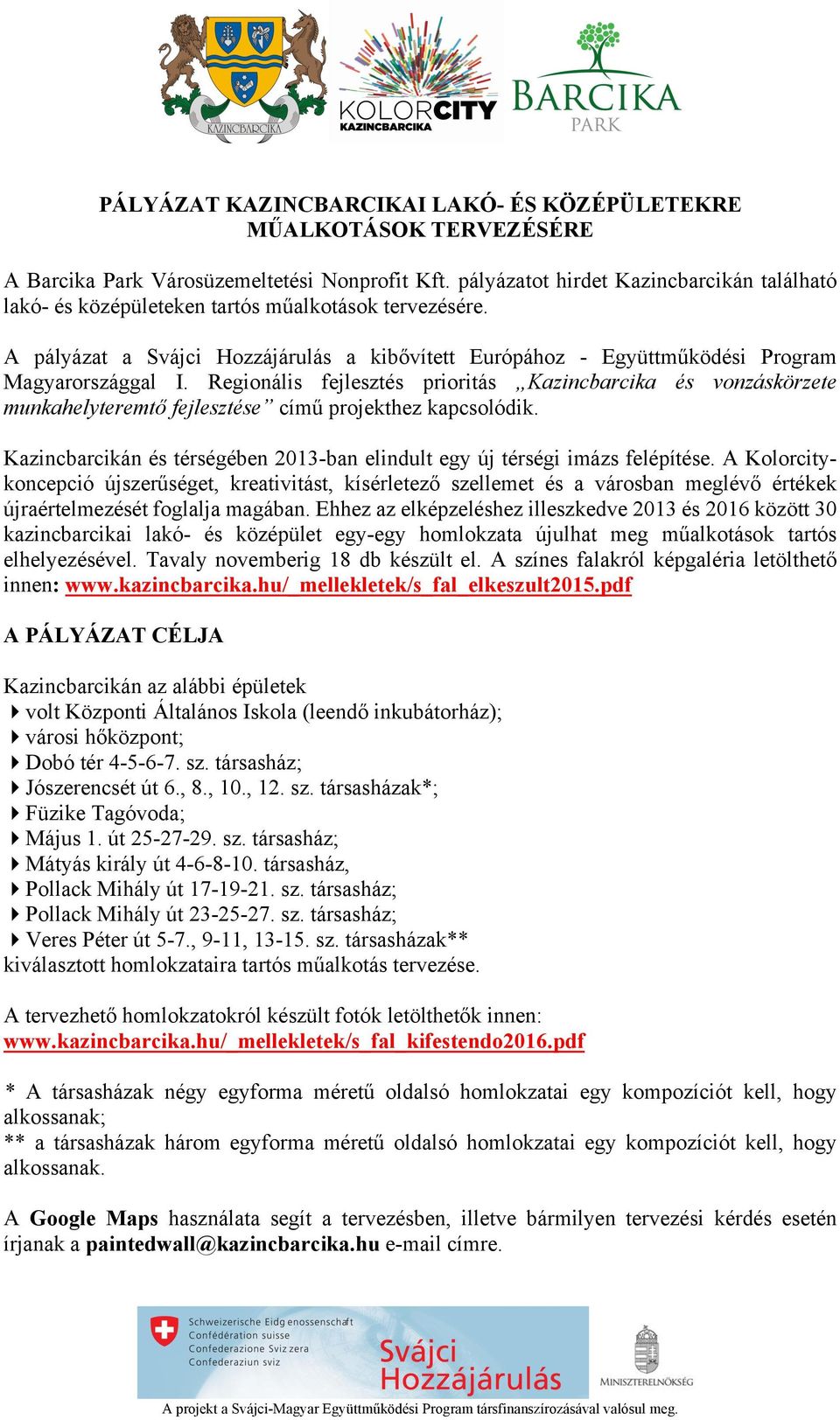 Regionális fejlesztés prioritás Kazincbarcika és vonzáskörzete munkahelyteremtő fejlesztése című projekthez kapcsolódik. Kazincbarcikán és térségében 2013-ban elindult egy új térségi imázs felépítése.