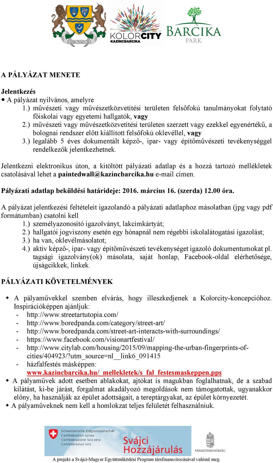 ) legalább 5 éves dokumentált képző-, ipar- vagy építőművészeti tevékenységgel rendelkezők jelentkezhetnek.