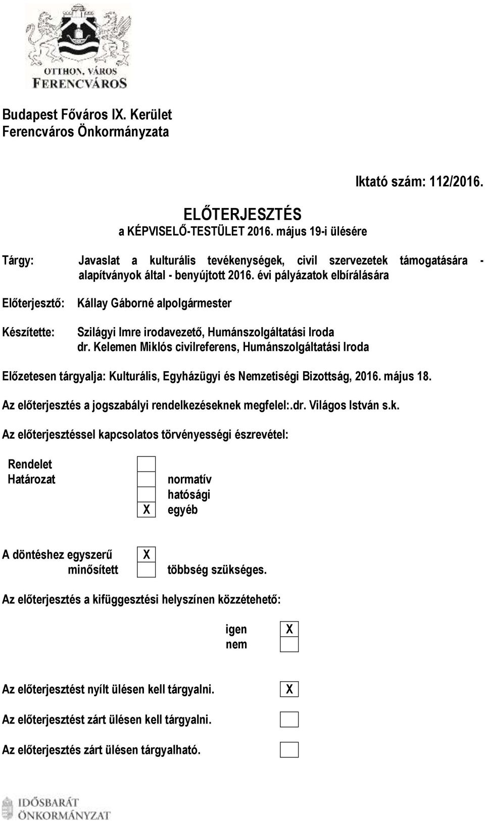 évi pályázatok elbírálására Előterjesztő: Készítette: Kállay Gáborné alpolgármester Szilágyi Imre irodavezető, Humánszolgáltatási Iroda dr.