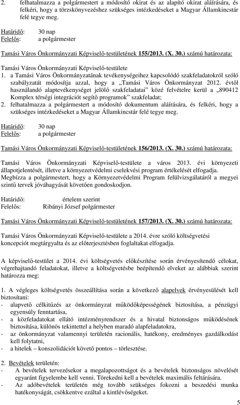 a Tamási Város Önkormányzatának tevékenységeihez kapcsolódó szakfeladatokról szóló szabályzatát módosítja azzal, hogy a Tamási Város Önkormányzat 2012.