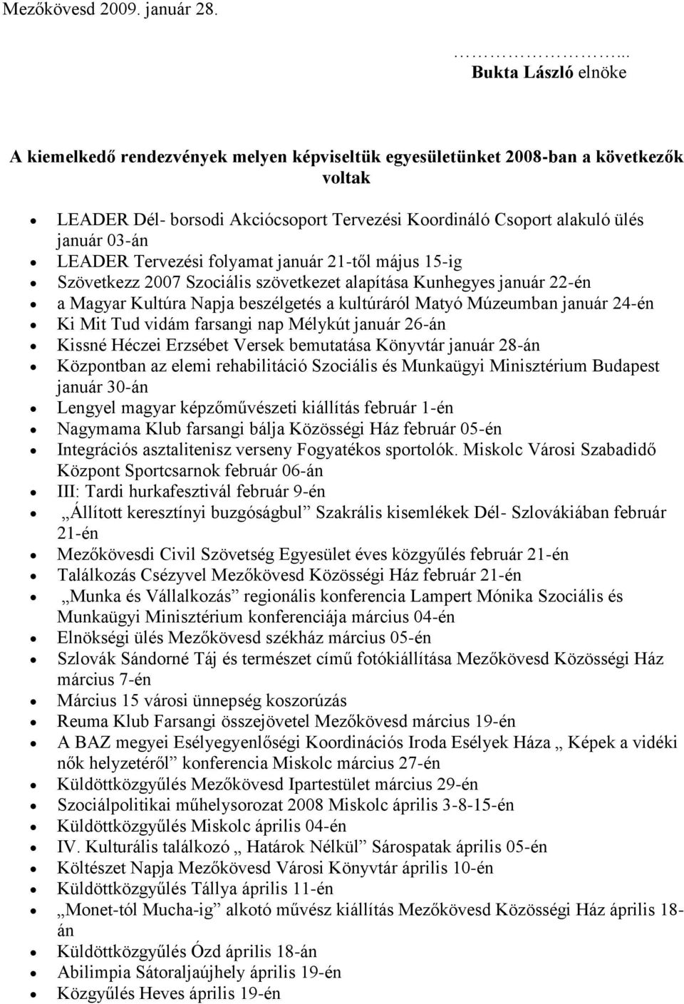 Tervezési flyamat január 21-től május 15-ig Szövetkezz 2007 Szciális szövetkezet alapítása Kunhegyes január 22-én a Magyar Kultúra Napja beszélgetés a kultúráról Matyó Múzeumban január 24-én Ki Mit