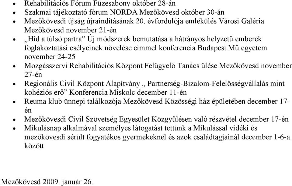 egyetem nvember 24-25 Mzgásszervi Rehabilitációs Közpnt Felügyelő Tanács ülése Mezőkövesd nvember 27-én Reginális Civil Közpnt Alapítvány Partnerség-Bizalm-Felelősségvállalás mint khéziós erő
