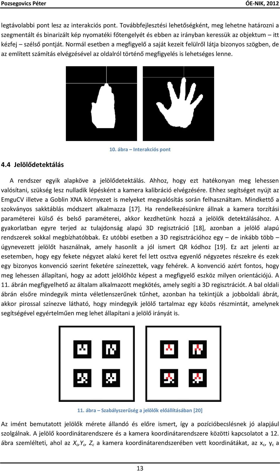 Normál esetben a megfigyelő a saját kezeit felülről látja bizonyos szögben, de az említett számítás elvégzésével az oldalról történő megfigyelés is lehetséges lenne. 4.4 Jelölődetektálás 10.