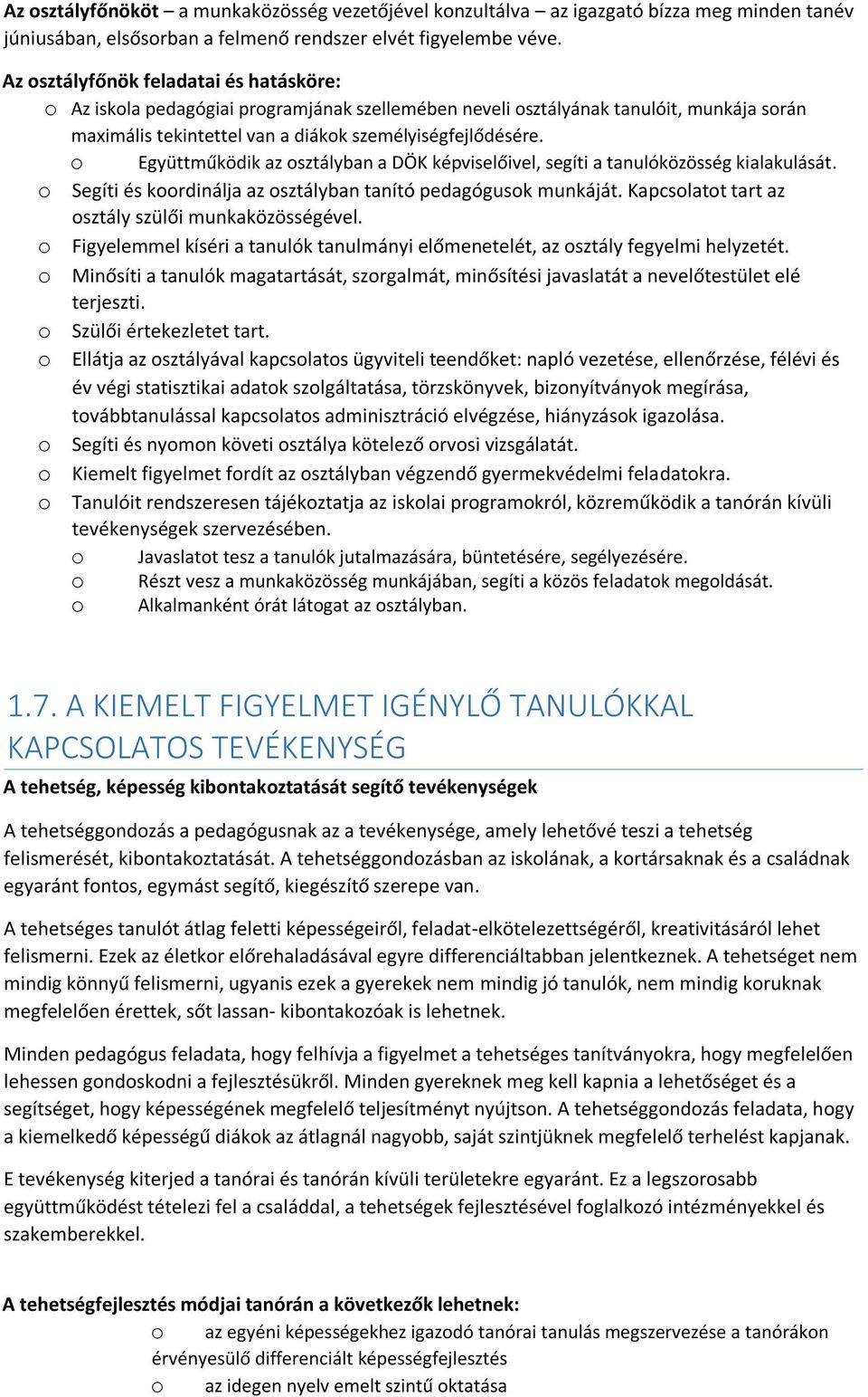 o Együttműködik az osztályban a DÖK képviselőivel, segíti a tanulóközösség kialakulását. o Segíti és koordinálja az osztályban tanító pedagógusok munkáját.