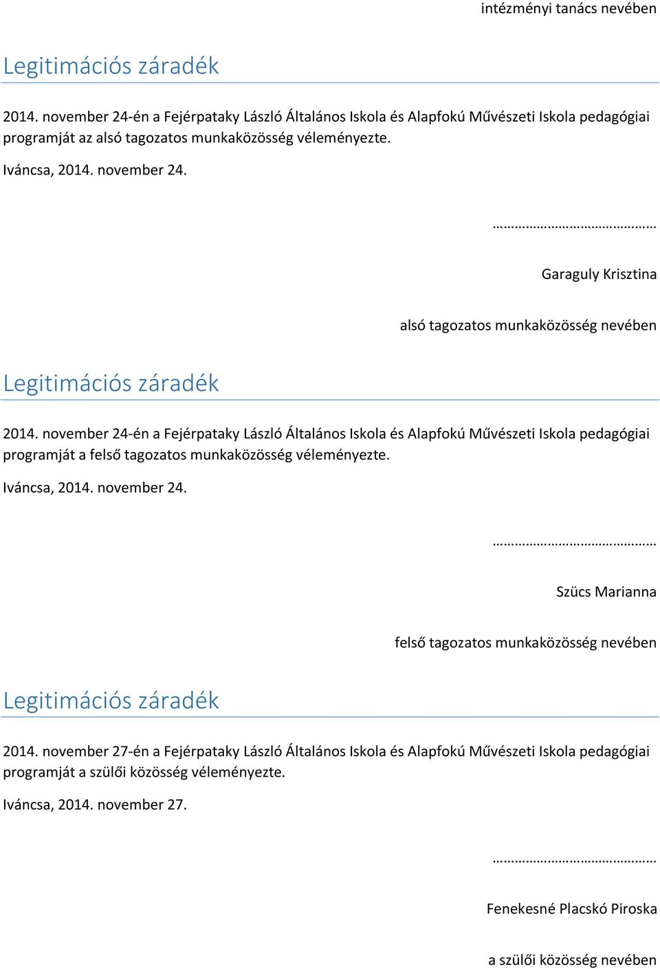 Garaguly Krisztina alsó tagozatos munkaközösség nevében Legitimációs záradék 2014.