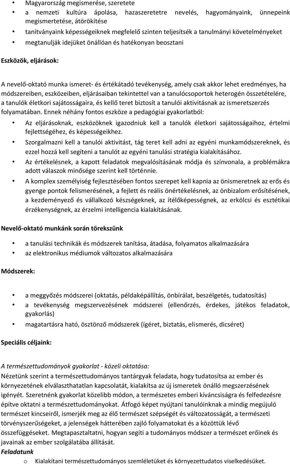 módszereiben, eszközeiben, eljárásaiban tekintettel van a tanulócsoportok heterogén összetételére, a tanulók életkori sajátosságaira, és kellő teret biztosít a tanulói aktivitásnak az ismeretszerzés