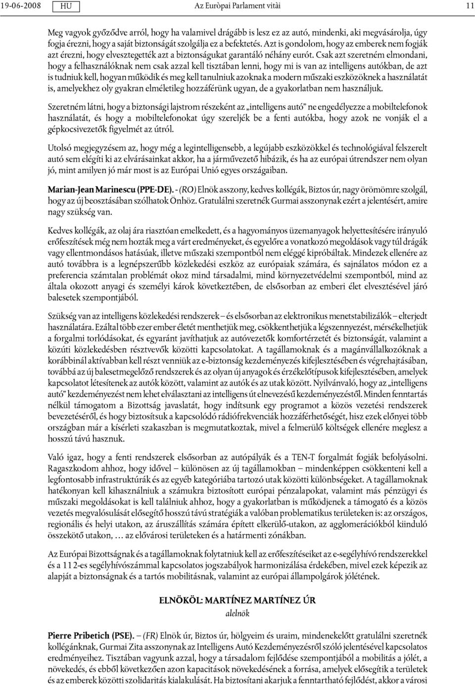 Csak azt szeretném elmondani, hogy a felhasználóknak nem csak azzal kell tisztában lenni, hogy mi is van az intelligens autókban, de azt is tudniuk kell, hogyan működik és meg kell tanulniuk azoknak