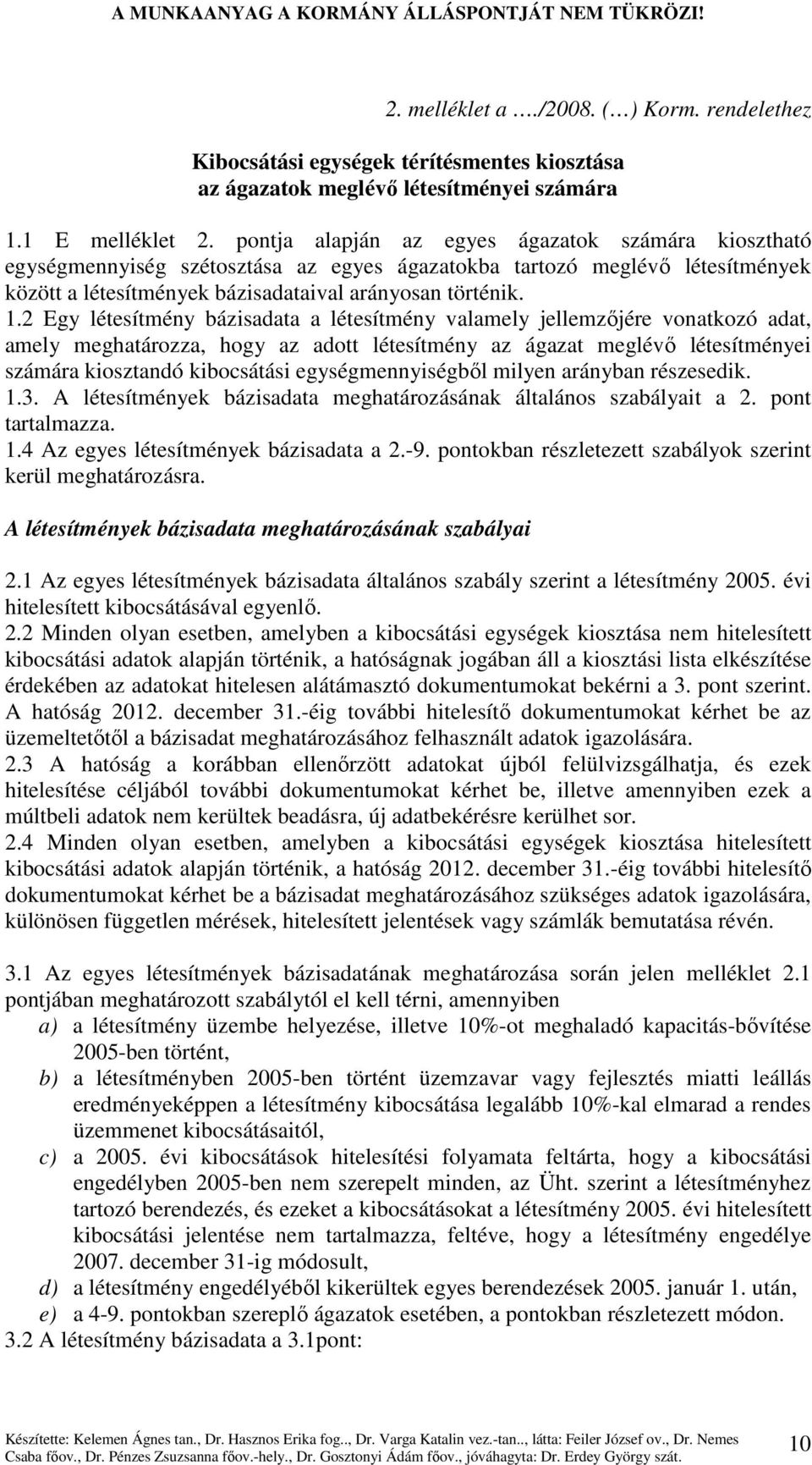 2 Egy létesítmény bázisadata a létesítmény valamely jellemzıjére vonatkozó adat, amely meghatározza, hogy az adott létesítmény az ágazat meglévı létesítményei számára kiosztandó kibocsátási