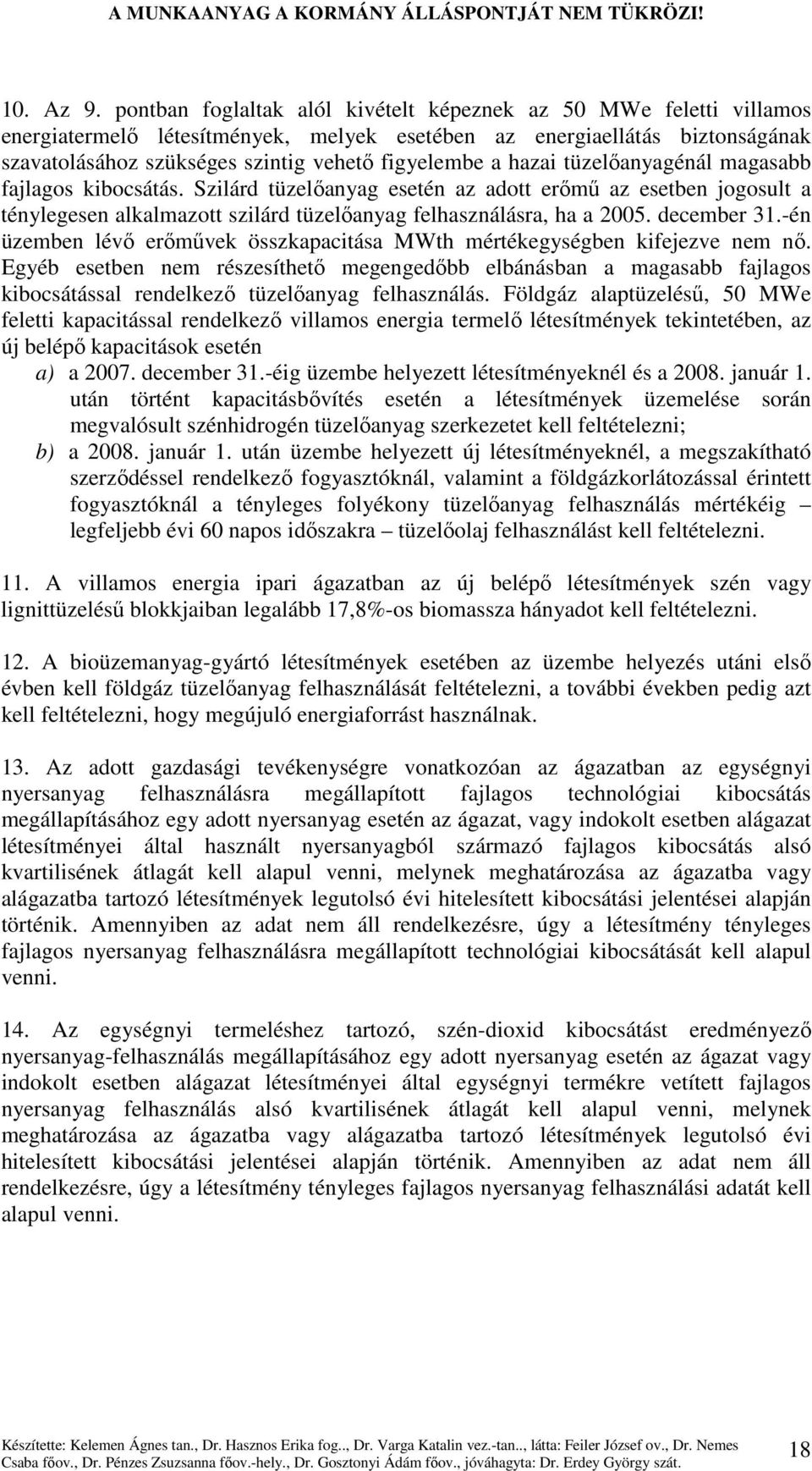 hazai tüzelıanyagénál magasabb fajlagos kibocsátás. Szilárd tüzelıanyag esetén az adott erımő az esetben jogosult a ténylegesen alkalmazott szilárd tüzelıanyag felhasználásra, ha a 2005. december 31.