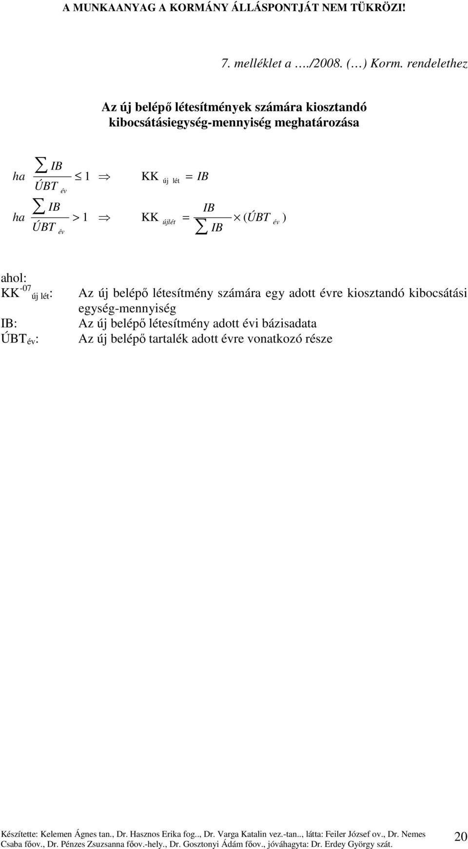 ÚBT IB ÚBT IB év év 1 > 1 KK KK új lét újlét = IB = IB IB ( ÚBT év ) ahol: KK -07 új lét: IB: ÚBT év : Az