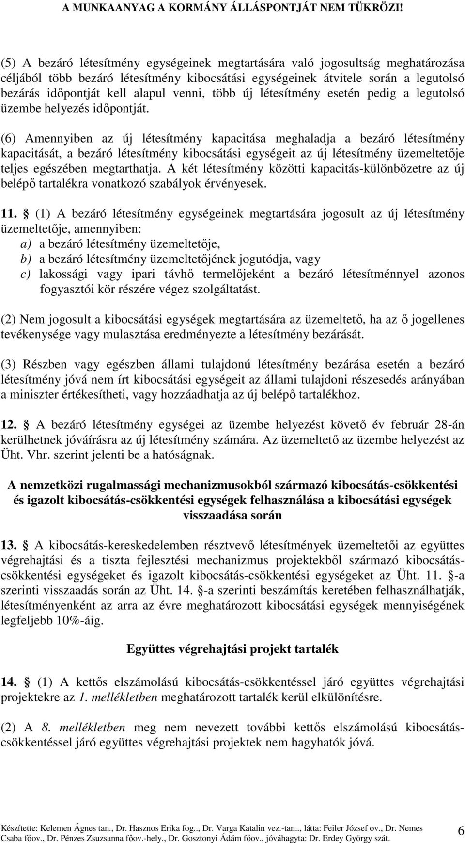 (6) Amennyiben az új létesítmény kapacitása meghaladja a bezáró létesítmény kapacitását, a bezáró létesítmény kibocsátási egységeit az új létesítmény üzemeltetıje teljes egészében megtarthatja.