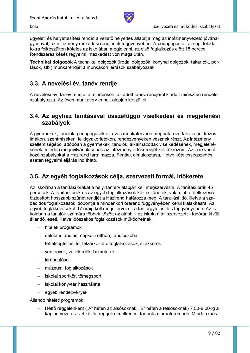 Technikai dlgzók A technikai dlgzók (irdai dlgzók, knyhai dlgzók, takarítók, prtásk, stb.) munkarendjét a munkaköri leírásk szabályzzák. 3.