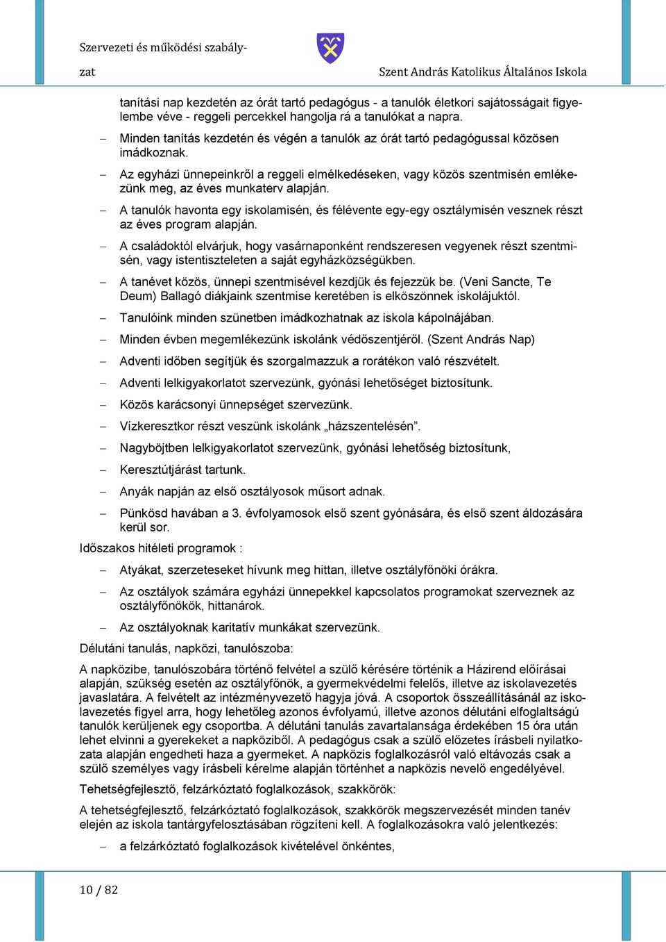 Az egyházi ünnepeinkről a reggeli elmélkedéseken, vagy közös szentmisén emlékezünk meg, az éves munkaterv alapján.
