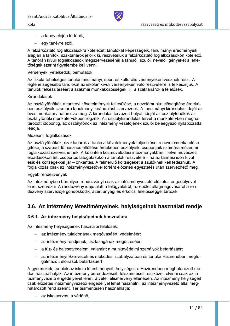 A tanórán kívüli fglalkzásk megszervezésénél a tanulói, szülői, nevelői igényeket a lehetőségek szerint figyelembe kell venni.