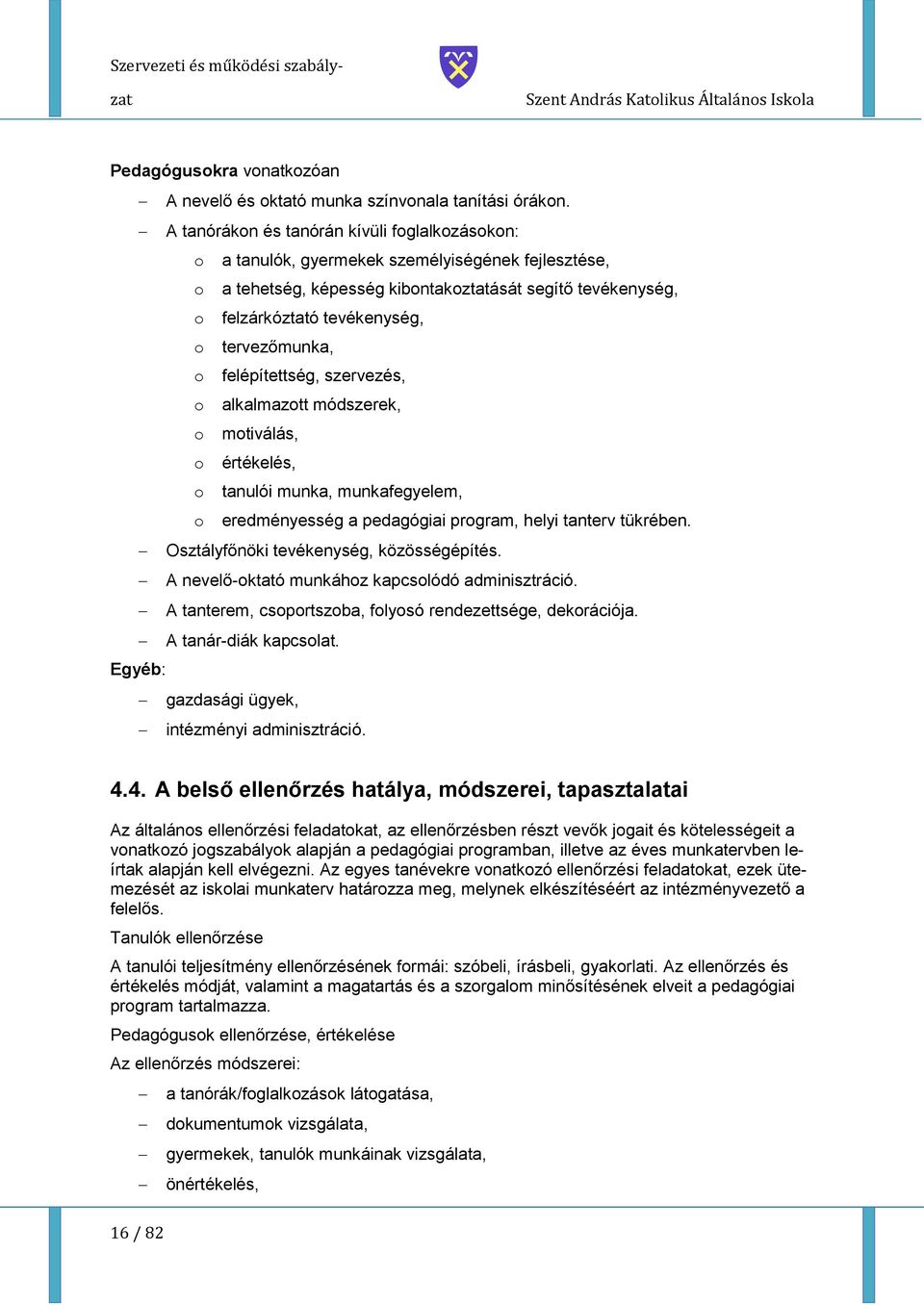 felépítettség, szervezés, alkalmaztt módszerek, mtiválás, értékelés, tanulói munka, munkafegyelem, eredményesség a pedagógiai prgram, helyi tanterv tükrében. Osztályfőnöki tevékenység, közösségépítés.