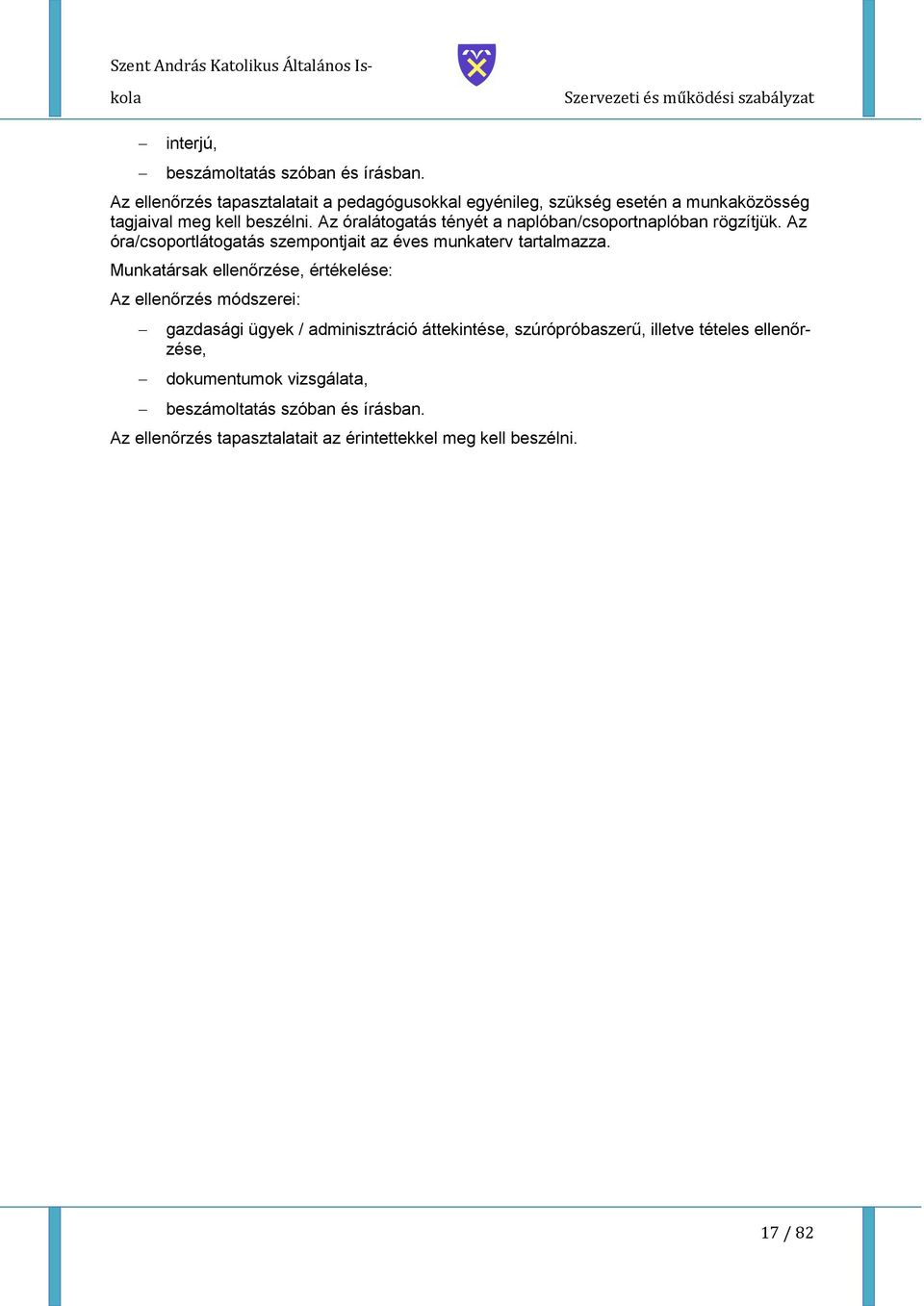 Az óralátgatás tényét a naplóban/csprtnaplóban rögzítjük. Az óra/csprtlátgatás szempntjait az éves munkaterv tartalmazza.