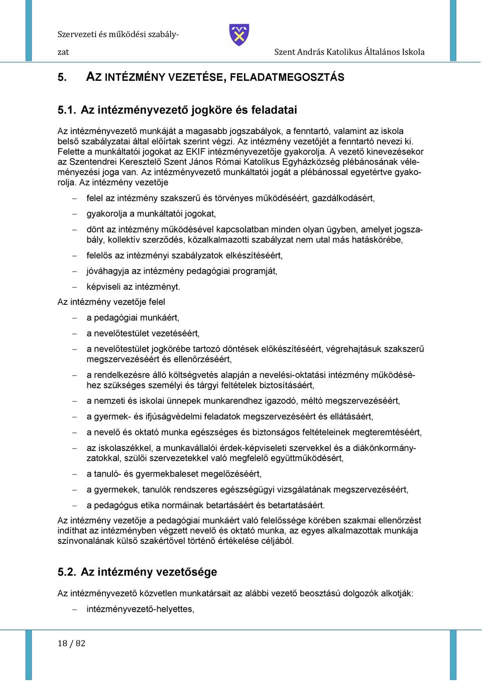Az intézmény vezetőjét a fenntartó nevezi ki. Felette a munkáltatói jgkat az EKIF intézményvezetője gyakrlja.