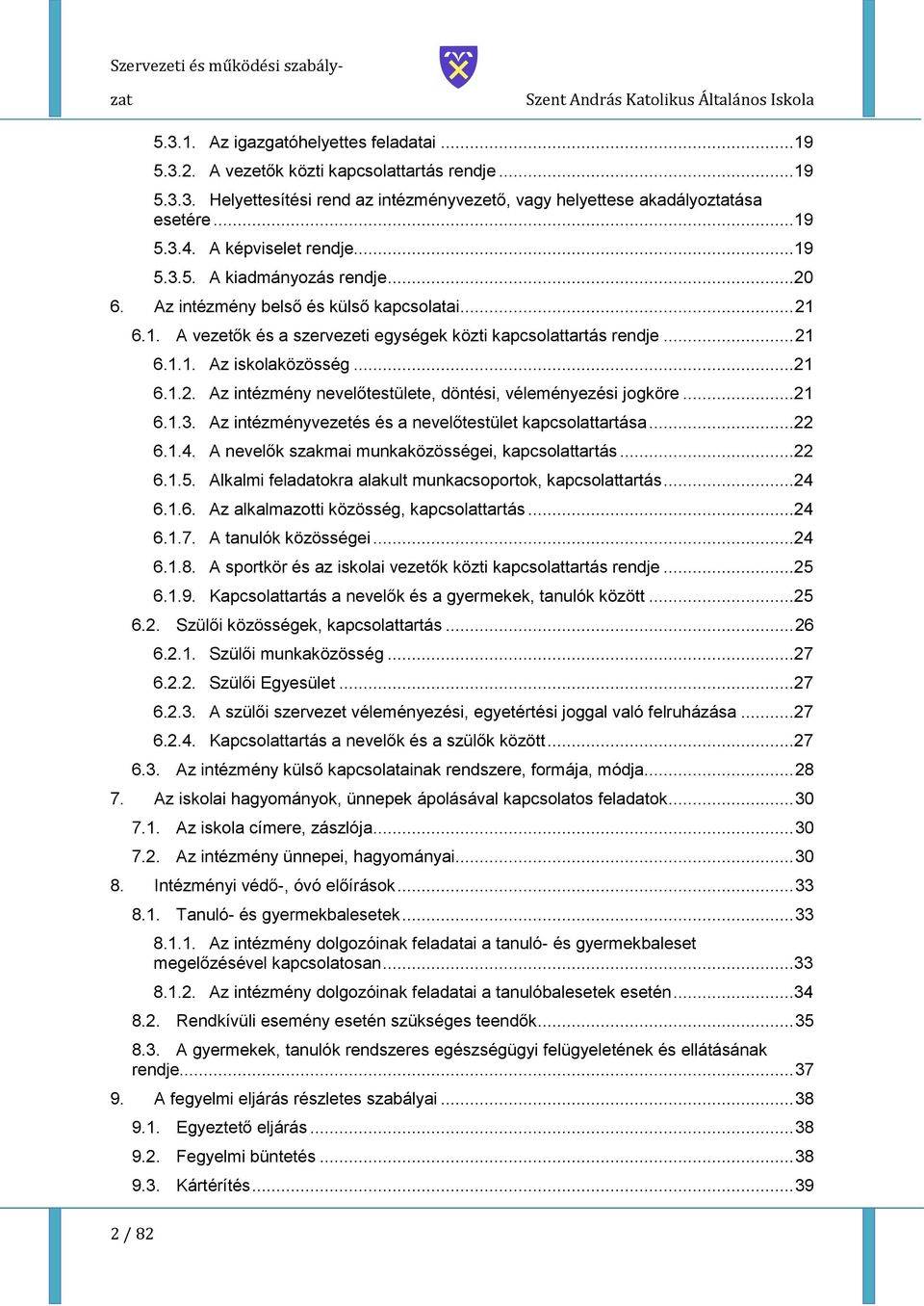 ..21 6.1.2. Az intézmény nevelőtestülete, döntési, véleményezési jgköre...21 6.1.3. Az intézményvezetés és a nevelőtestület kapcslattartása...22 6.1.4.