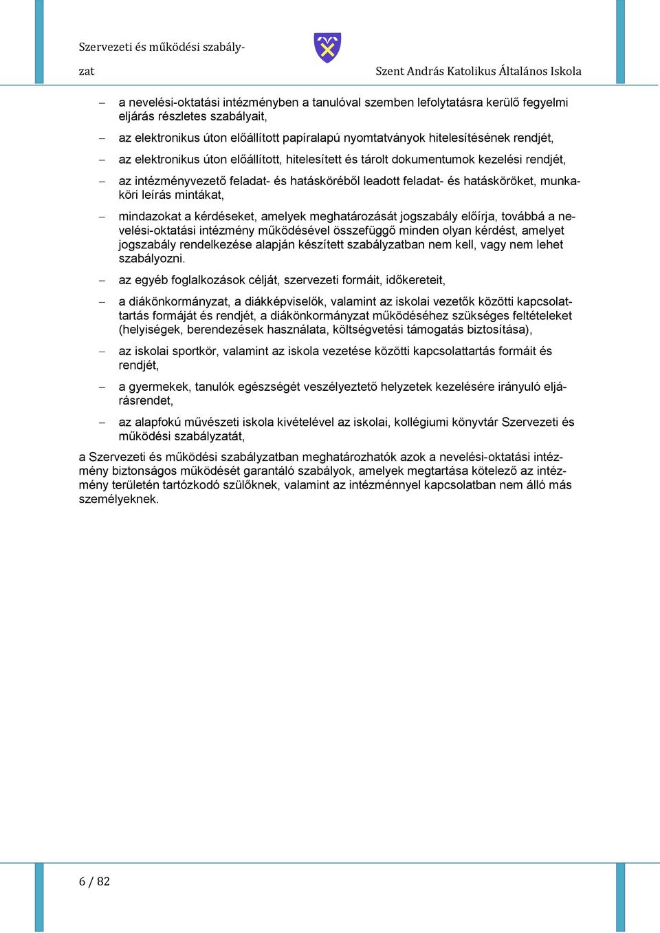 munkaköri leírás mintákat, mindazkat a kérdéseket, amelyek meghatárzását jgszabály előírja, tvábbá a nevelési-ktatási intézmény működésével összefüggő minden lyan kérdést, amelyet jgszabály