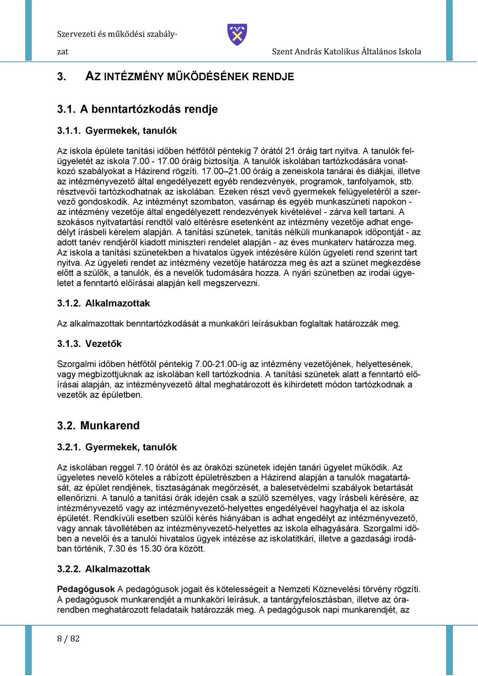 00 óráig a zeneiskla tanárai és diákjai, illetve az intézményvezető által engedélyezett egyéb rendezvények, prgramk, tanflyamk, stb. résztvevői tartózkdhatnak az isklában.
