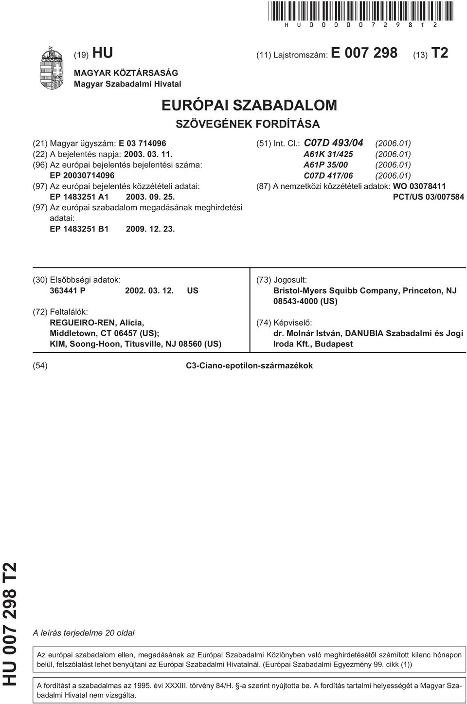 (96) Az európai bejelentés bejelentési száma: EP 07196 (97) Az európai bejelentés közzétételi adatai: EP 14831 A1 03. 09.. (97) Az európai szabadalom megadásának meghirdetési adatai: EP 14831 B1 09.