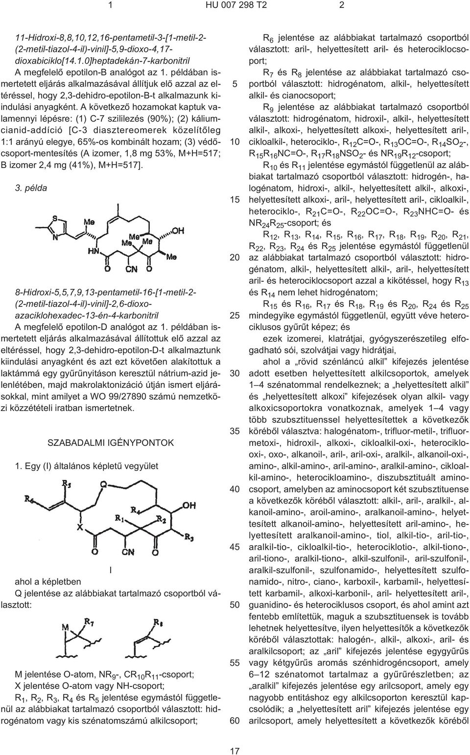 A következõ hozamokat kaptuk valamennyi lépésre: (1) C¹7 szililezés (90%); (2) káliumcianid-addíció [C¹3 diasztereomerek közelítõleg 1:1 arányú elegye, 6%¹os kombinált hozam; (3)