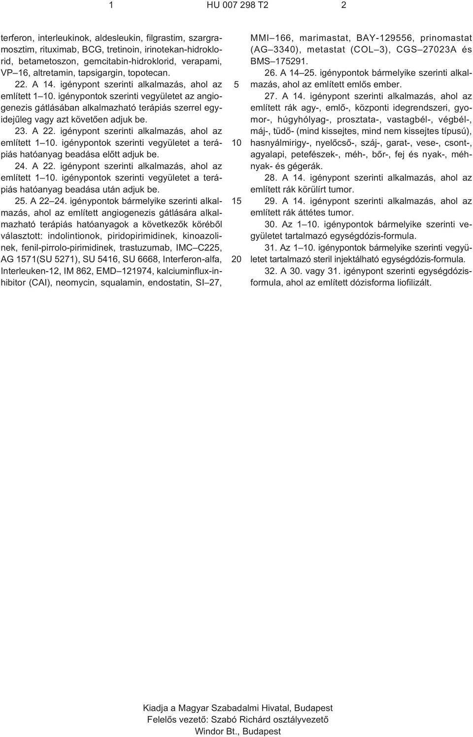 23. A 22. igénypont szerinti alkalmazás, ahol az említett 1. igénypontok szerinti vegyületet a terápiás hatóanyag beadása elõtt adjuk be. 24. A 22. igénypont szerinti alkalmazás, ahol az említett 1. igénypontok szerinti vegyületet a terápiás hatóanyag beadása után adjuk be.