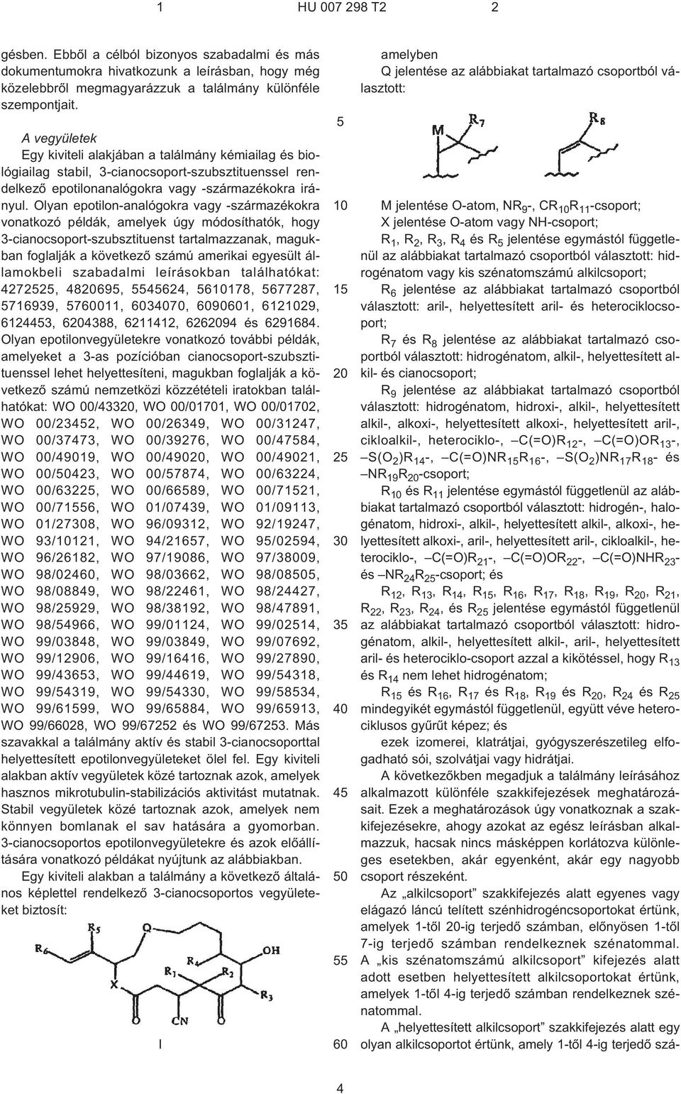 Olyan epotilon-analógokra vagy ¹származékokra vonatkozó példák, amelyek úgy módosíthatók, hogy 3¹cianocsoport-szubsztituenst tartalmazzanak, magukban foglalják a következõ számú amerikai egyesült