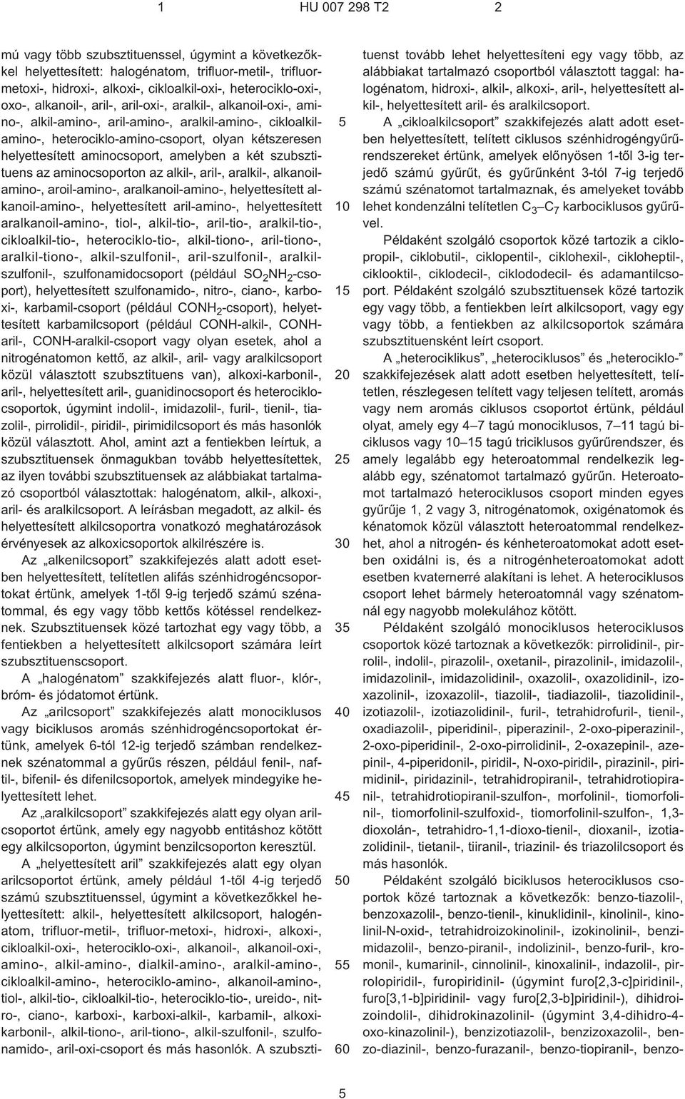 két szubsztituens az aminocsoporton az alkil¹, aril¹, aralkil¹, alkanoilamino¹, aroil-amino¹, aralkanoil-amino¹, helyettesített alkanoil-amino¹, helyettesített aril-amino¹, helyettesített