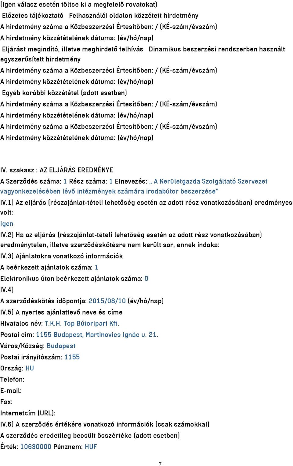 (adott esetben) A hirdetmény száma a Közbeszerzési Értesítőben: / (KÉ-szám/évszám) A hirdetmény száma a Közbeszerzési Értesítőben: / (KÉ-szám/évszám) IV.