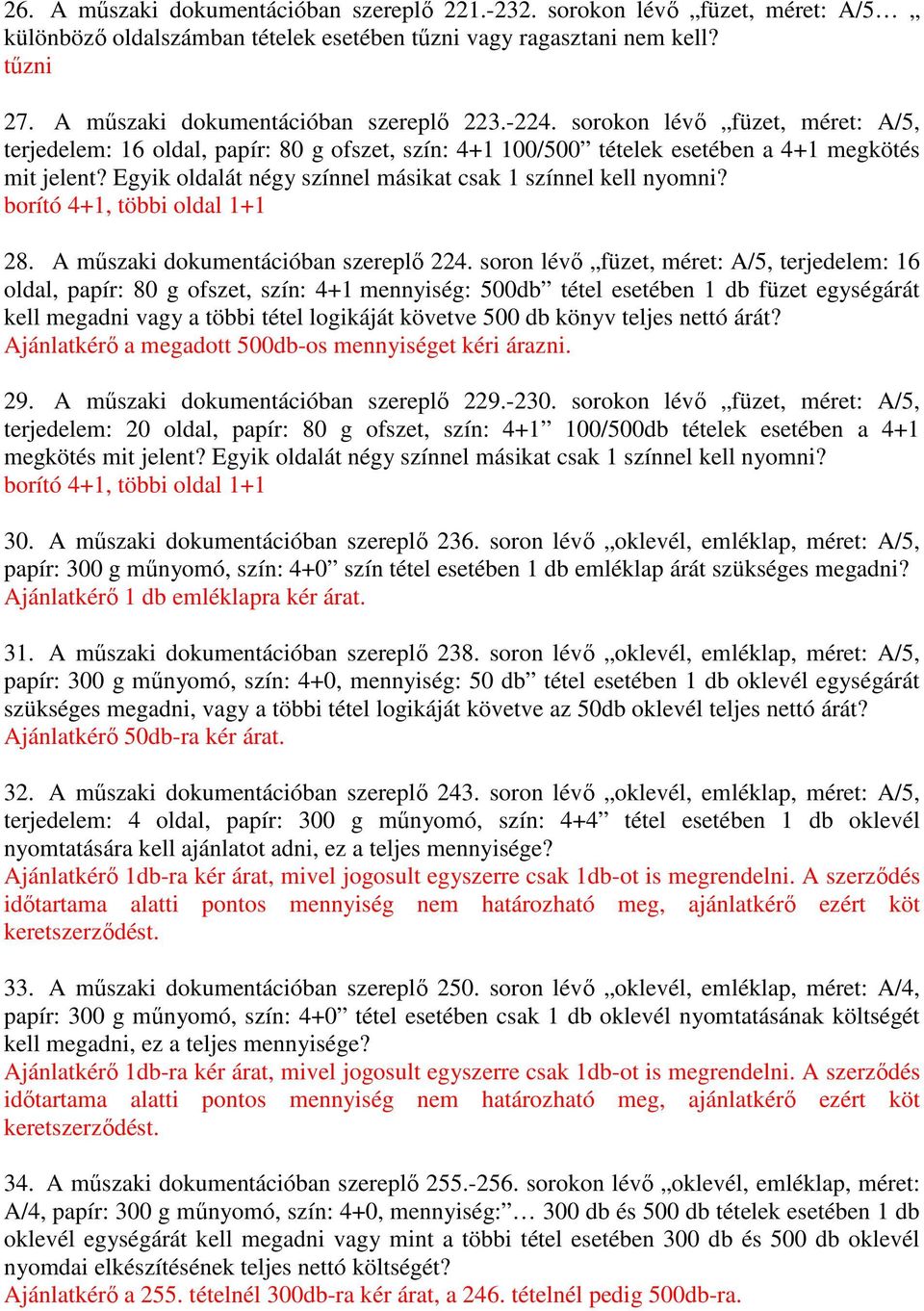 Egyik oldalát négy színnel másikat csak 1 színnel kell nyomni? borító 4+1, többi oldal 1+1 28. A műszaki dokumentációban szereplő 224.