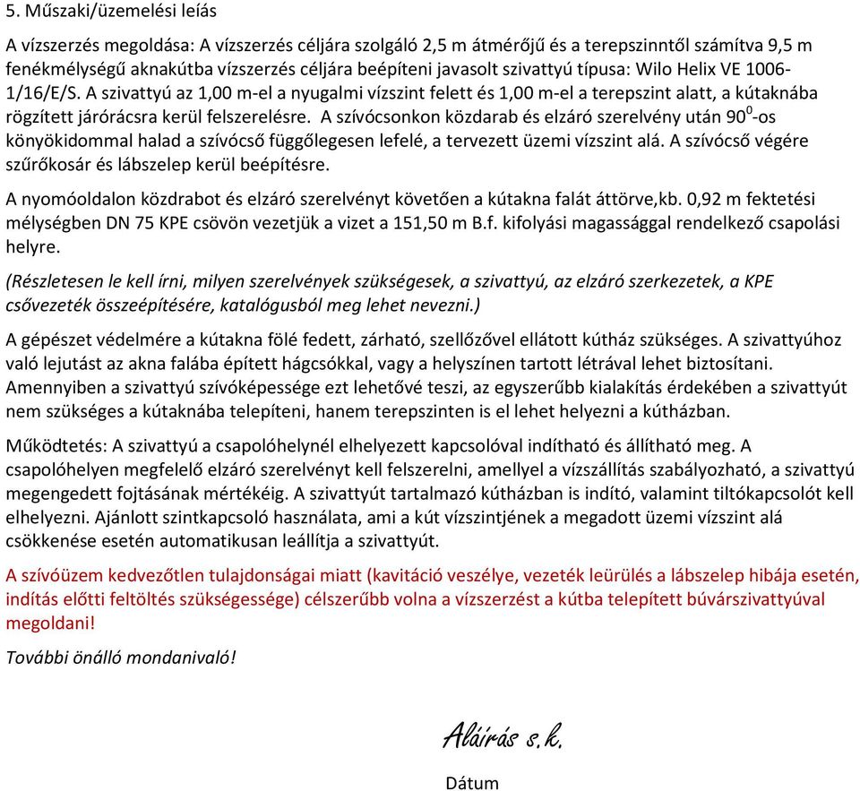 A szíócsonkon közdarab és elzáró szerelény után 90 0 -os könyökidoal halad a szíócső függőlegesen lefelé, a terezett üzei ízszint alá. A szíócső égére szűrőkosár és lábszelep kerül beépítésre.