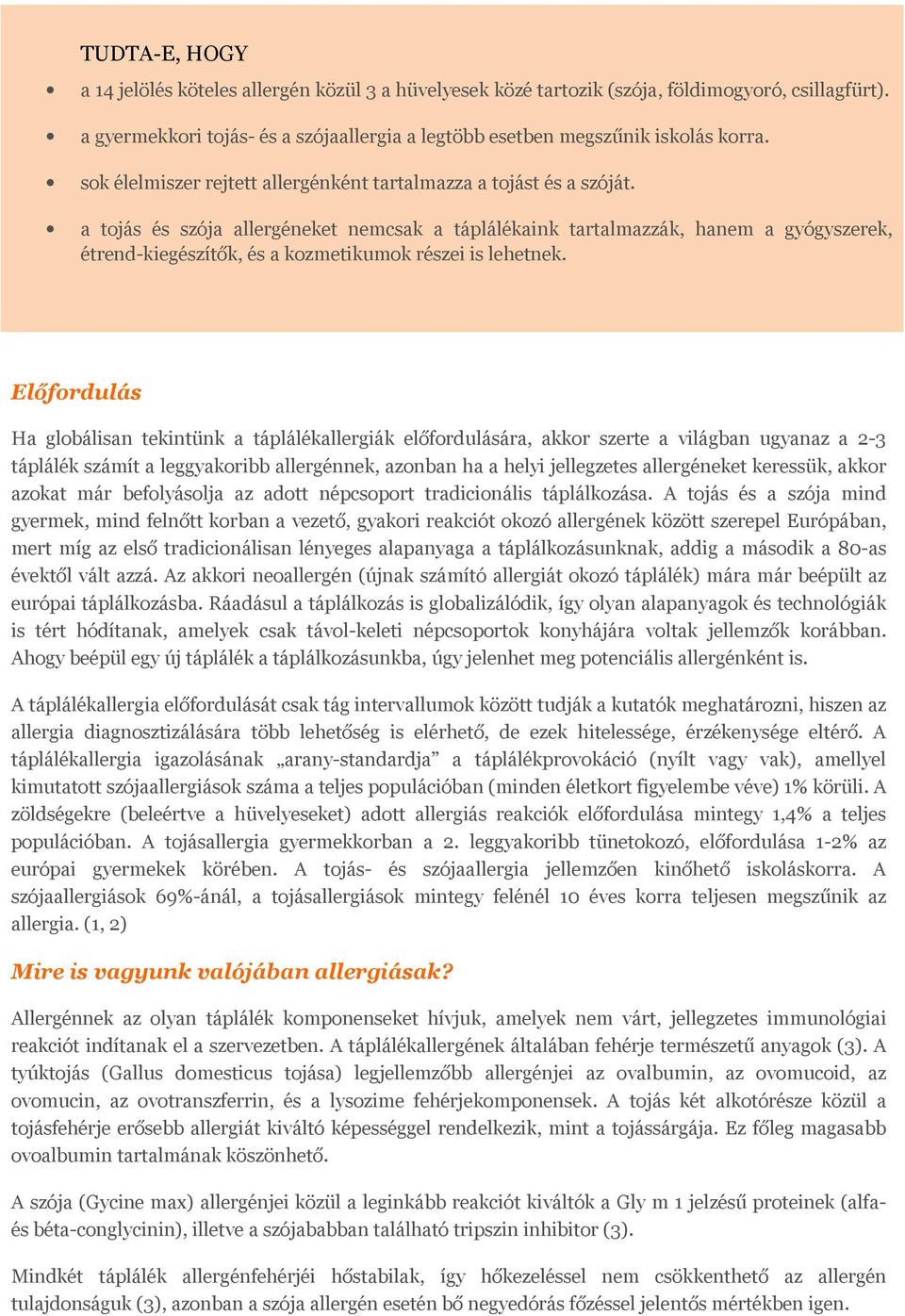 a tojás és szója allergéneket nemcsak a táplálékaink tartalmazzák, hanem a gyógyszerek, étrend-kiegészítők, és a kozmetikumok részei is lehetnek.