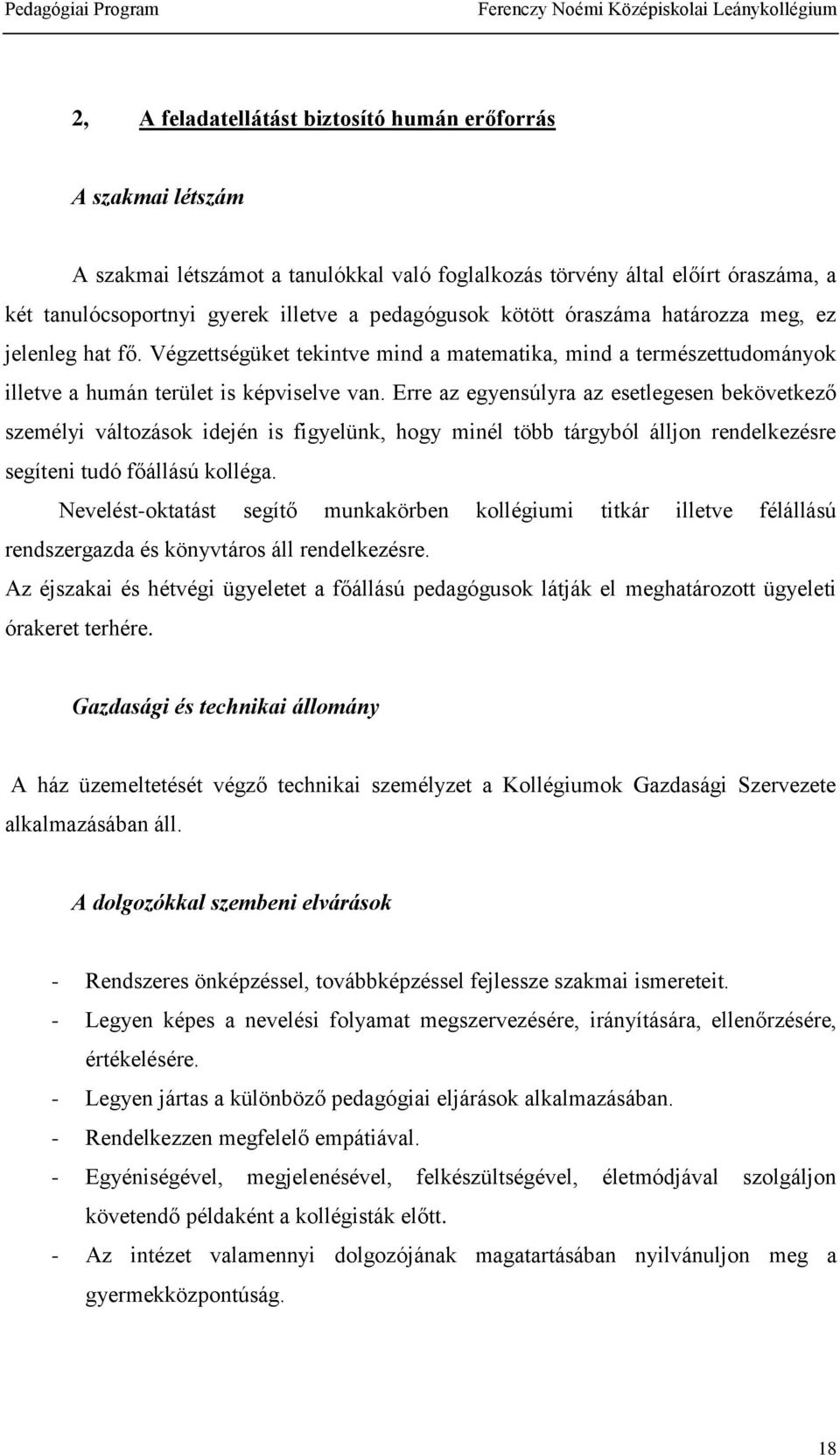 Erre az egyensúlyra az esetlegesen bekövetkező személyi változások idején is figyelünk, hogy minél több tárgyból álljon rendelkezésre segíteni tudó főállású kolléga.