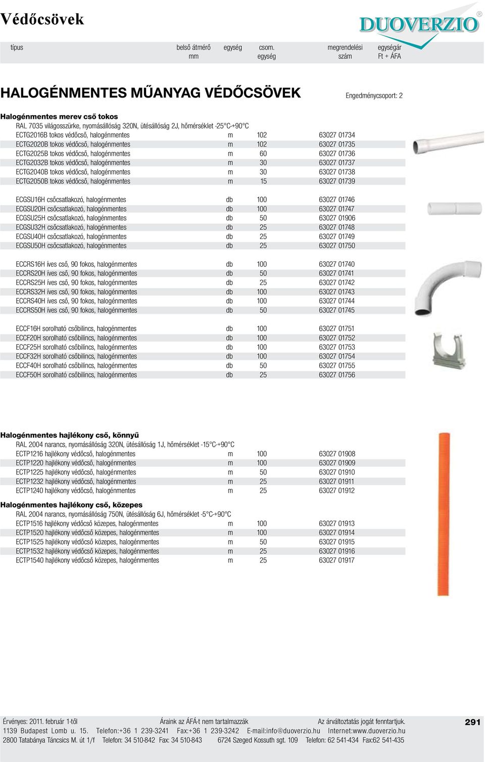 halogénmentes m 102 63027 01734 ECTG2020B tokos védőcső, halogénmentes m 102 63027 01735 ECTG2025B tokos védőcső, halogénmentes m 60 63027 01736 ECTG2032B tokos védőcső, halogénmentes m 30 63027