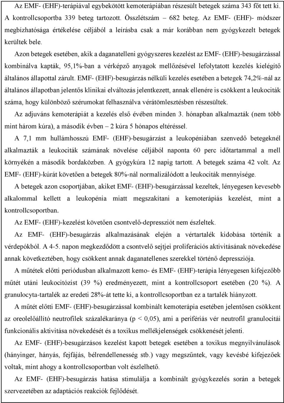 Azon betegek esetében, akik a daganatelleni gyógyszeres kezelést az EMF- (EHF)-besugárzással kombinálva kapták, 95,1%-ban a vérképző anyagok mellőzésével lefolytatott kezelés kielégítő általános